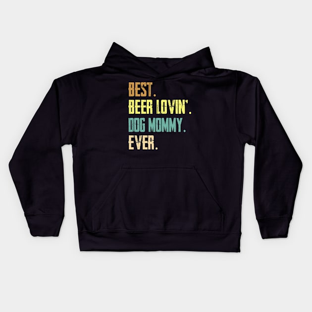 Best Beer Loving Dog Mommy Ever Funny Lover Drinking Gift Kids Hoodie by HouldingAlastairss